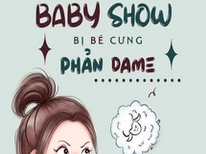 Nữ Phụ Ác Độc Baby Show Bị Bé Cưng Phản Dame - Chương 50